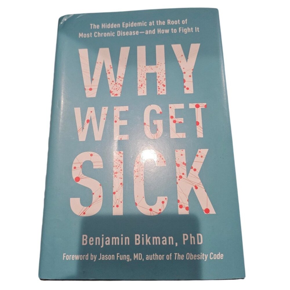 Why We Get Sick The Hidden Epidemic Root Of Disease Benjamin Bikman HCDJ Book